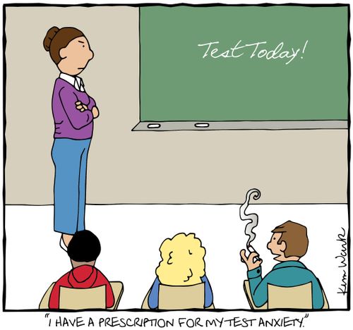 "I have a prescription for my test anxiety."