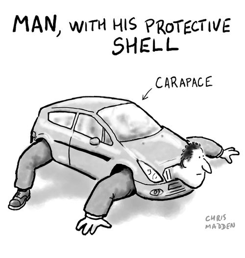 Man, with his protective shell...