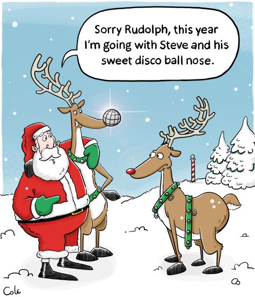 "Sorry Rudolph, this year I'm going with Steve and his sweet disco ball nose."
