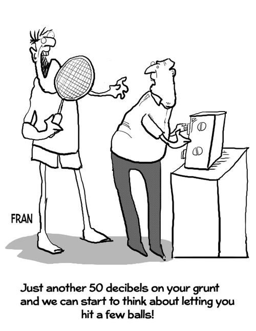 "Just another 50 decibels on your grunt and we can start to think about letting you hit a few balls!"