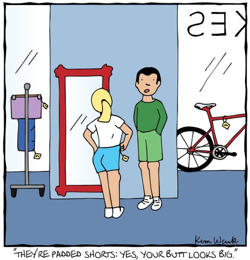 "They're padded shorts: yes, your butt looks big."