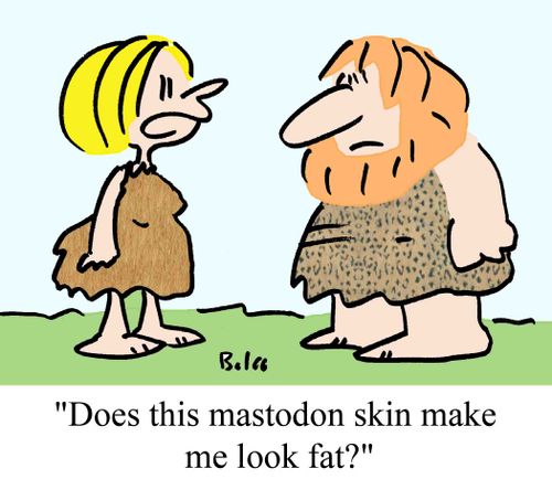 "Does this mastodon skin make me look fat?"