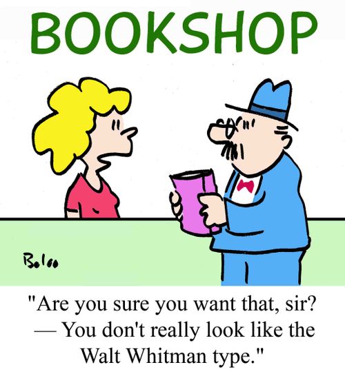 "Are you sure you want that, sir? - You don't really look like the Walt Whitman type."