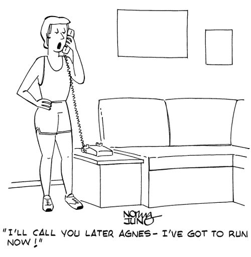 "I'll call you later Agnes - I've got to run now!"