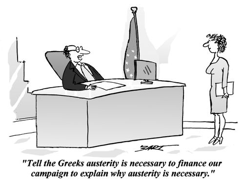 "Tell the Greeks austerity is necessary to finance our campaign to explain why austerity is necessary."
