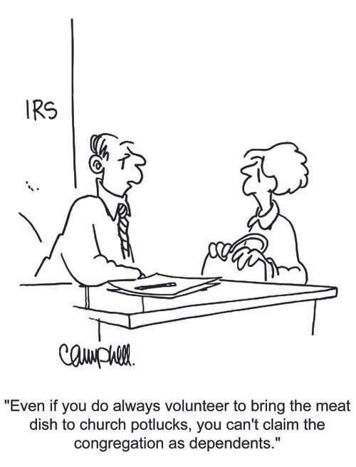 "Even if you do always volunteer to bring the meat dish to church potlucks, you can't claim the congregation as dependents."