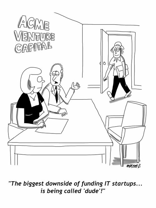 "The biggest downside of funding IT startups... is being called 'dude'!"