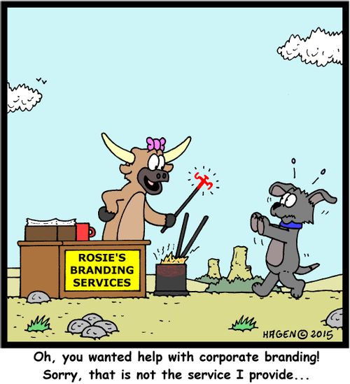 "Oh, you wanted help with corporate branding! Sorry, that is not the service I provide..."