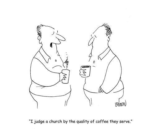 "I judge a church by the quality of the coffee they serve."