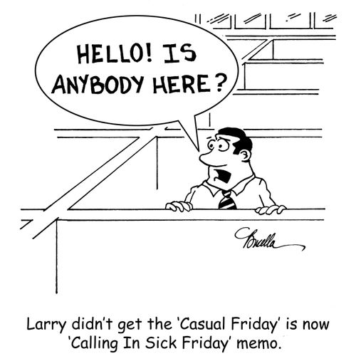 Larry didn't get the 'Casual Friday' is now 'Calling In Sick Friday' memo.