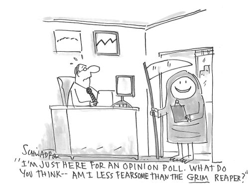 "I'm just here for an opinion poll. What do you think - am I less fearsome than the grim reaper?"