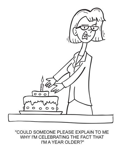 "Could someone please explain to me why I'm celebrating the fact that I'm a year older?"