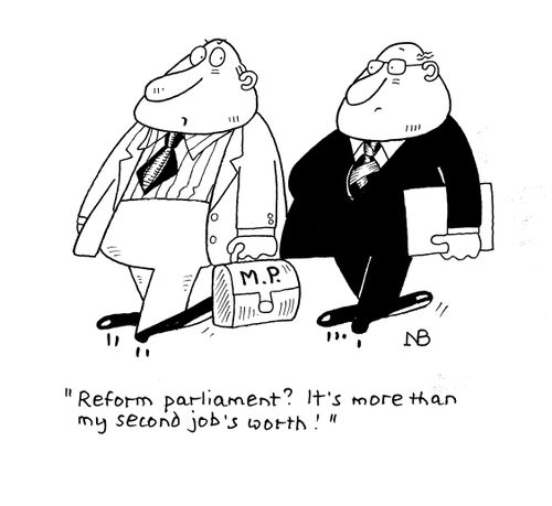 "Reform parliament? It's more than my second job's worth!"