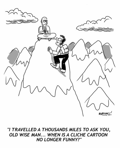 "I travelled a thousand miles to ask you, old wise one... when is a cliche cartoon no longer funny?"