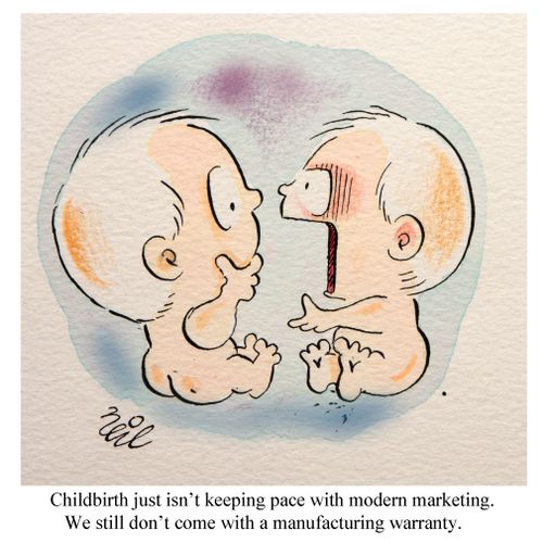 "Childbirth just isn't keeping pace with modern marketing. We still don't come with a manufacturing warranty.