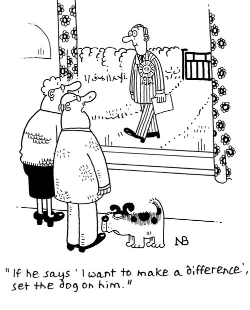"If he says 'I want to make a difference' set the dog on him!"