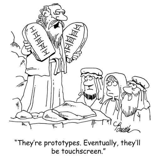 "They're prototypes. Eventually they'll be touchscreen."