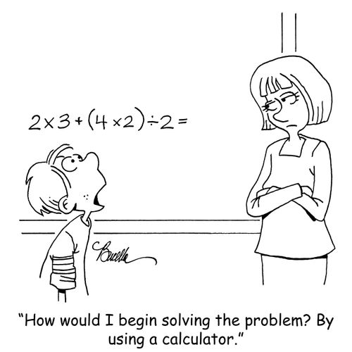 "How would I begin solving the problem? By using a calculator."