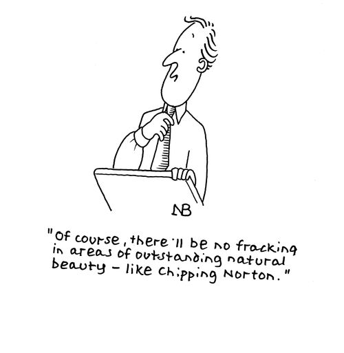 "Of course, there'll be no fracking in areas of outstanding natural beauty - like Chipping Norton."