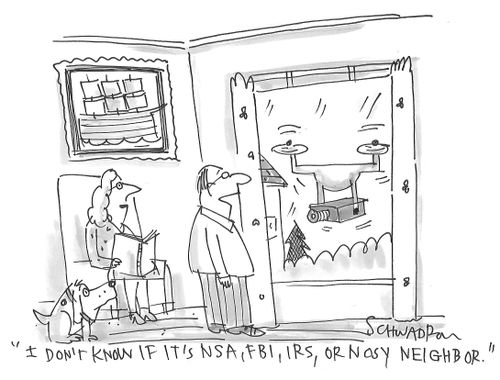 "I don't know if it's NSA, FBI, IRS, or nosy neighbor."