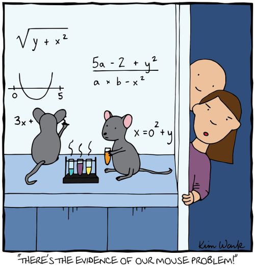 "There's the evidence of our mouse problem!"