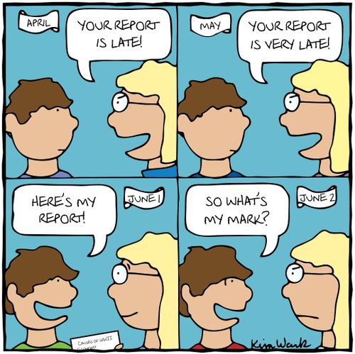 "You  report is late!"