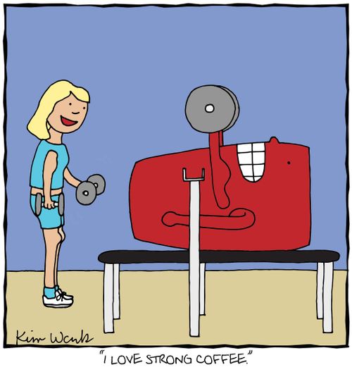 "I love strong coffee."