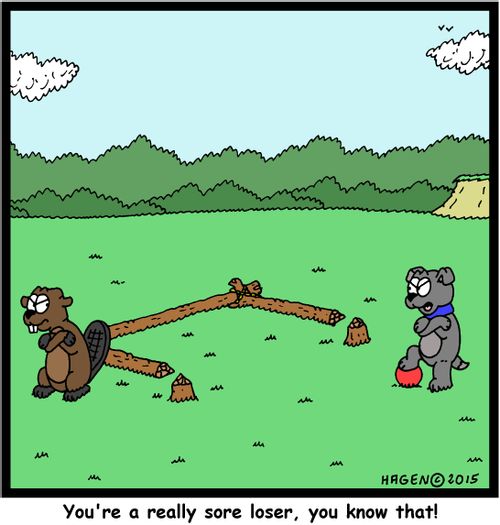 "You're a really sore loser, you know that!"