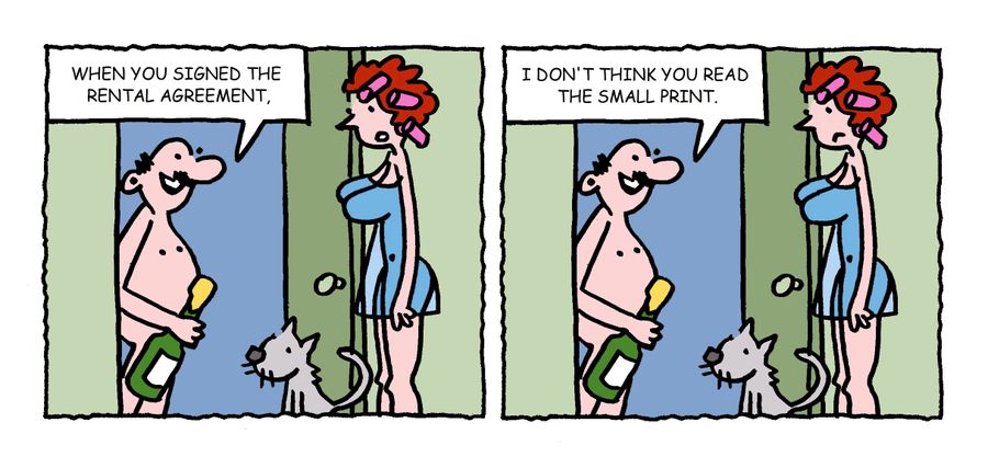 "When you signed the rental agreement, I don't think you read the small print."