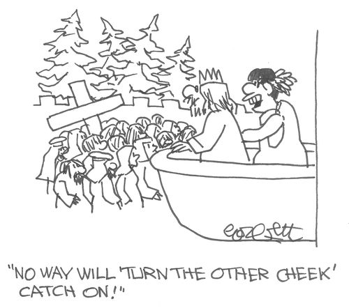 "No way will 'turn the other cheek' catch on!"