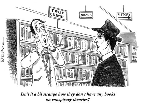 "Isn't it a bit strange how they don't have any books on conspiracy theories?"