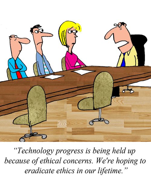 "Technology progress is being held up because of ethical concerns. We're hoping to eradicate ethics in our lifetime."
