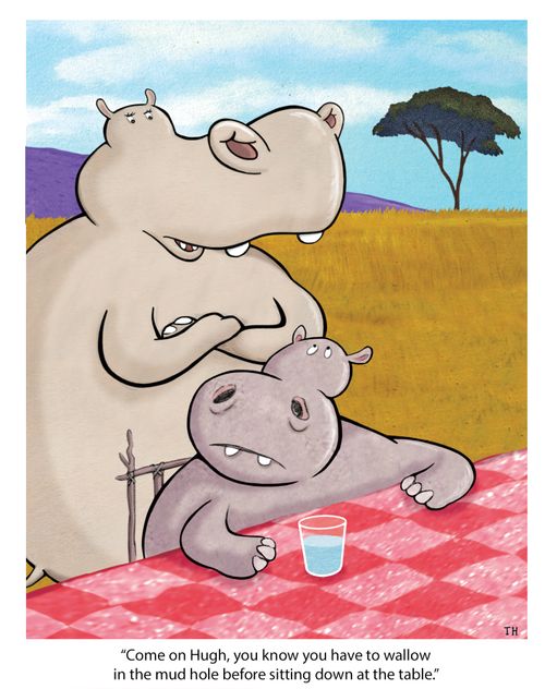 "Come on Hugh, you know you have to wallow in the mud hole before sitting down at the table."