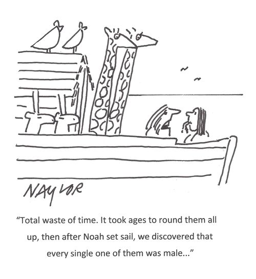 "Total waste of time. It took ages to round them all up, then after Noah set sail, we discovered that every single one of them was male..."