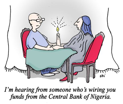 "I'm hearing from someone who's wiring you funds from the Central Bank of Nigeria."