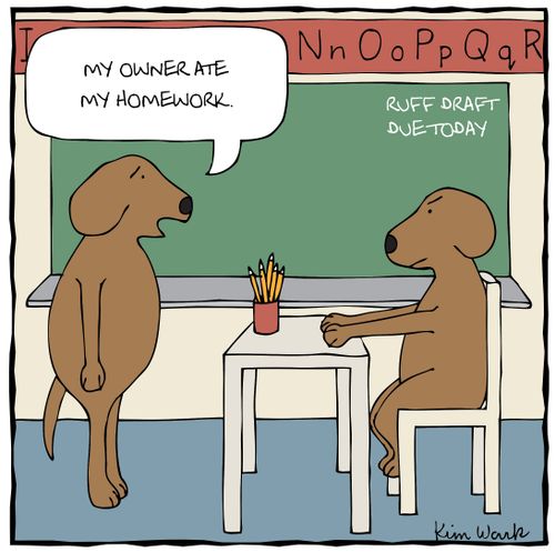 "My owner ate my homework."