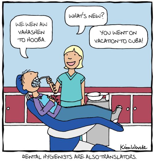Dental hygienists are also translators. 