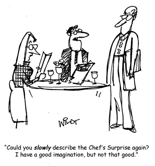 "Could you slowly describe the Chef's Surprise again? I have a good imagination, but not that good!"