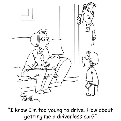 "I know I'm too young to drive. How about getting me a driverless car?"