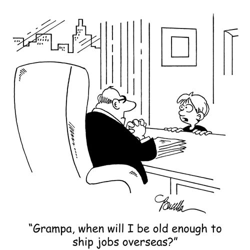 "Grampa, when will I be old enough to ship jobs overseas?"