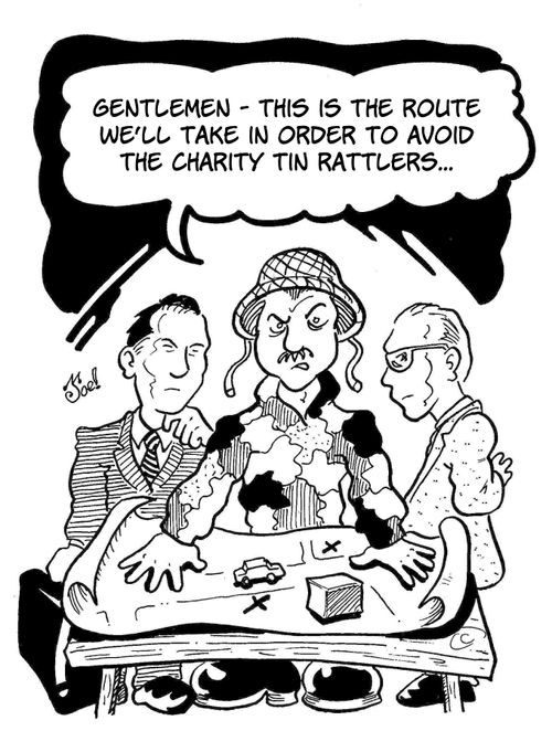 "Gentlemen - this is the route we'll take in order to avoid the charity tin rattlers..."