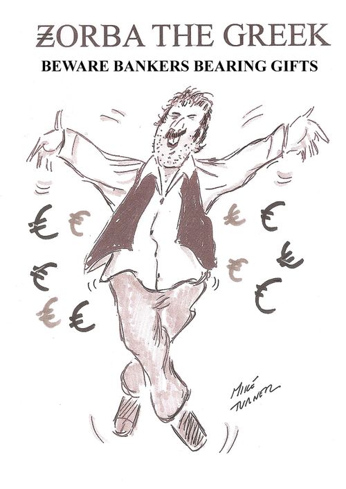 Zorba the Greek: Beware Bankers Bearing Gifts