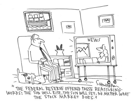 "The Federal Reserve offered these reassuring words: the sun will rise, the sun will set, no matter what the stock market does."
