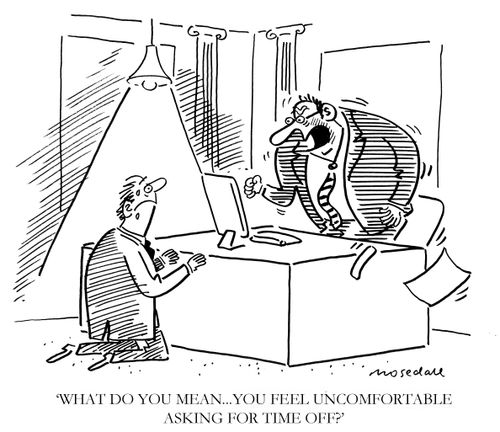 'What do you mean...You feel uncomfortable asking for time off?'