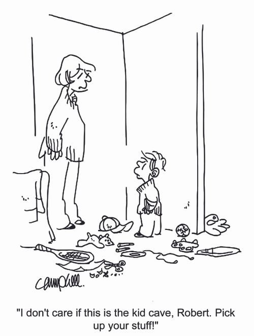 "I don't care if this is the kid cave, Robert. Pick up your stuff."