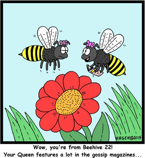 "Wow, you're from Beehive 22! Your Queen features a lot in the gossip magazines..."