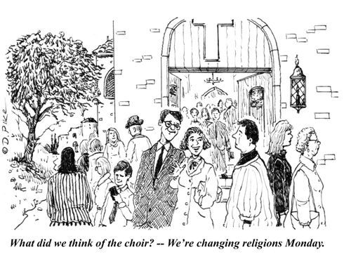 "What did we think of the choir? - We're changing religions Monday."