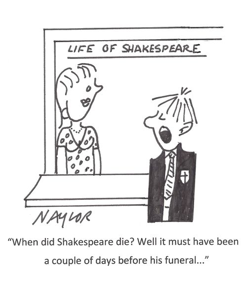 "When did Shakespeare die? Well it must have been a couple of days before his funeral..."