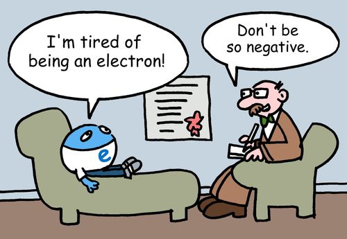 "I'm tired of being an electron."