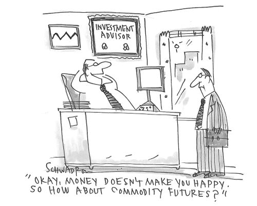 "Okay, money doesn't make you happy. So how about commodity futures?"